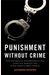 Punishment Without Crime: How Our Massive Misdemeanor System Traps The Innocent And Makes America More Unequal
