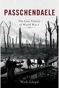 Passchendaele: The Lost Victory Of World War I
