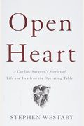 Open Heart: A Cardiac Surgeon's Stories Of Life And Death On The Operating Table