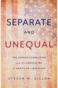 Separate And Unequal: The Kerner Commission And The Unraveling Of American Liberalism