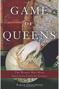 Game Of Queens: The Women Who Made Sixteenth-Century Europe