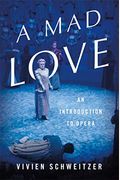 A Mad Love: An Introduction To Opera