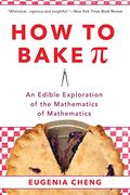 How To Bake Pi: An Edible Exploration Of The Mathematics Of Mathematics