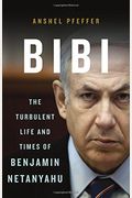 Bibi: The Turbulent Life And Times Of Benjamin Netanyahu