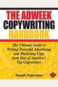 The Adweek Copywriting Handbook: The Ultimate Guide To Writing Powerful Advertising And Marketing Copy From One Of America's Top Copywriters