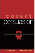 Covert Persuasion: Psychological Tactics And Tricks To Win The Game