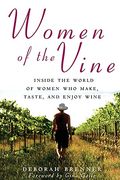 Women Of The Vine: Inside The World Of Women Who Make, Taste, And Enjoy Wine