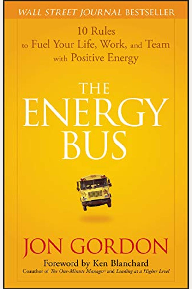 The Energy Bus: 10 Rules To Fuel Your Life, Work, And Team With Positive Energy