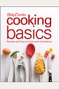 Betty Crocker Cooking Basics: Recipes And Tips Tocook With Confidence