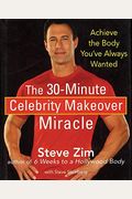 The 30-Minute Celebrity Makeover Miracle: Achieve The Body You've Always Wanted