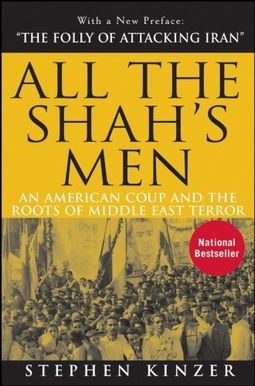 All The Shah's Men: An American Coup And The Roots Of Middle East Terror All The Shah's Men: An American Coup And The Roots Of Middle East Terror