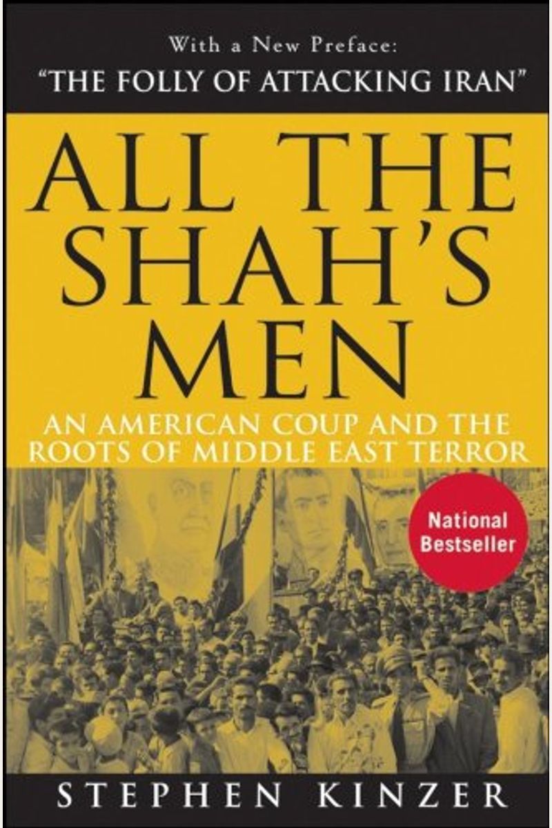 All The Shah's Men: An American Coup And The Roots Of Middle East Terror
