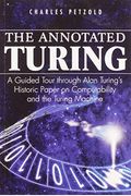 The Annotated Turing: A Guided Tour Through Alan Turing's Historic Paper On Computability And The Turing Machine