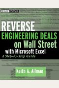 Reverse Engineering Deals On Wall Street With Microsoft Excel, + Website: A Step-By-Step Guide [With Cdrom]