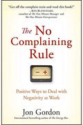 The No Complaining Rule: Positive Ways To Deal With Negativity At Work
