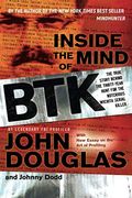 Inside The Mind Of Btk: The True Story Behind The Thirty-Year Hunt For The Notorious Wichita Serial Killer