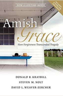 Amish Grace: How Forgiveness Transcended Tragedy Amish Grace: How Forgiveness Transcended Tragedy