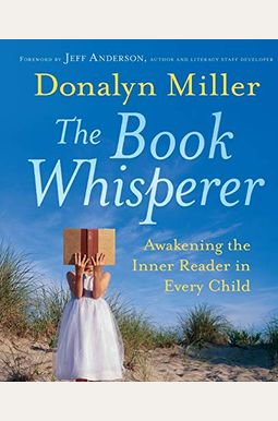 The Book Whisperer: Awakening The Inner Reader In Every Child The Book Whisperer: Awakening The Inner Reader In Every Child