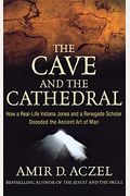 The Cave And The Cathedral: How A Real-Life Indiana Jones And A Renegade Scholar Decoded The Ancient Art Of Man