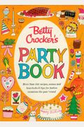 Betty Crocker's Party Book: More Than 500 Recipes, Menus And How-To-Do-It Tips For Festive Occasions The Year 'Round