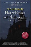 The Ultimate Harry Potter And Philosophy: Hogwarts For Muggles