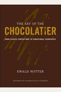 The Art Of The Chocolatier: From Classic Confections To Sensational Showpieces