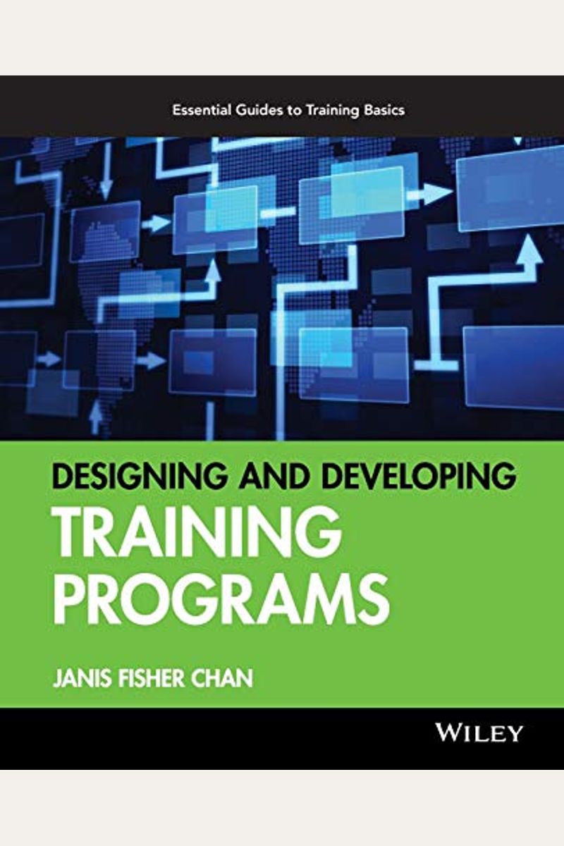 Designing And Developing Training Programs: Pfeiffer Essential Guides To Training Basics