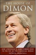 The House Of Dimon: How Jpmorgan's Jamie Dimon Rose To The Top Of The Financial World