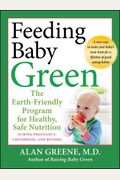 Feeding Baby Green: The Earth Friendly Program For Healthy, Safe Nutrition During Pregnancy, Childhood, And Beyond