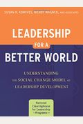 Leadership For A Better World: Understanding The Social Change Model Of Leadership Development