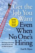 Get The Job You Want, Even When No One's Hiring: Take Charge Of Your Career, Find A Job You Love, And Earn What You Deserve!