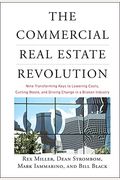 The Commercial Real Estate Revolution: Nine Transforming Keys To Lowering Costs, Cutting Waste, And Driving Change In A Broken Industry
