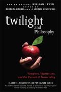 Twilight And Philosophy: Vampires, Vegetarians, And The Pursuit Of Immortality