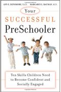 Your Successful Preschooler: Ten Skills Children Need To Become Confident And Socially Engaged