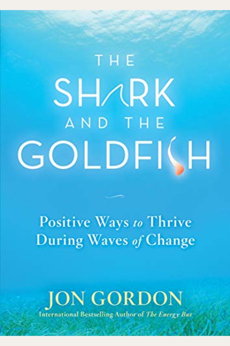 The Shark And The Goldfish: Positive Ways To Thrive During Waves Of Change