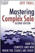 Mastering The Complex Sale: How To Compete And Win When The Stakes Are High!