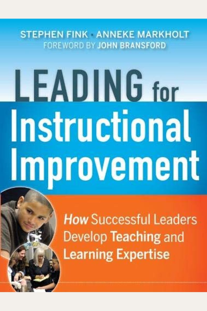 Leading For Instructional Improvement: How Successful Leaders Develop Teaching And Learning Expertise