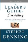 The Leader's Guide To Storytelling: Mastering The Art And Discipline Of Business Narrative, Revised And Updated