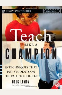 Teach Like A Champion: 49 Techniques That Put Students On The Path To College Teach Like A Champion: 49 Techniques That Put Students On The Path To College