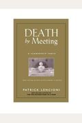 Death By Meeting: A Leadership Fable...About Solving The Most Painful Problem In Business