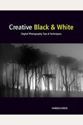 Creative Black And White: Digital Photography Tips And Techniques