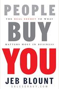 People Buy You: The Real Secret To What Matters Most In Business