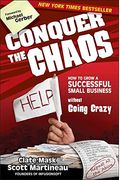 Conquer The Chaos: How To Grow A Successful Small Business Without Going Crazy