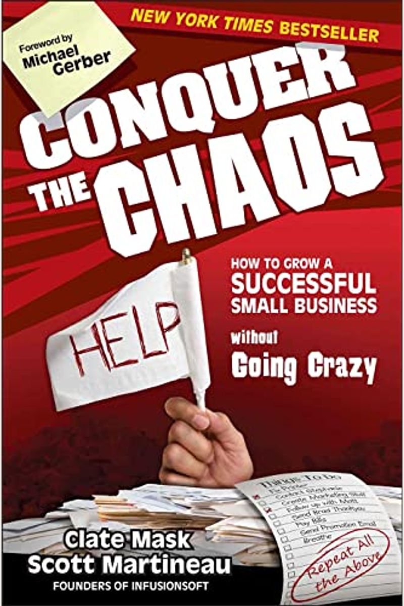 Conquer The Chaos: How To Grow A Successful Small Business Without Going Crazy
