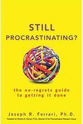 Still Procrastinating: The No-Regrets Guide To Getting It Done