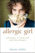 Allergic Girl: Adventures In Living Well With Food Allergies