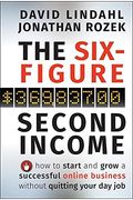 The Six-Figure Second Income: How To Start And Grow A Successful Online Business Without Quitting Your Day Job