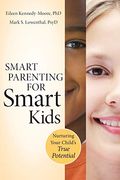 Smart Parenting For Smart Kids: Nurturing Your Child's True Potential