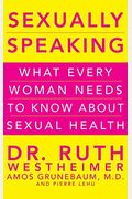 Sexually Speaking: What Every Woman Needs To Know About Sexual Health