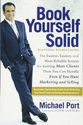 Book Yourself Solid: The Fastest, Easiest, And Most Reliable System For Getting More Clients Than You Can Handle Even If You Hate Marketing